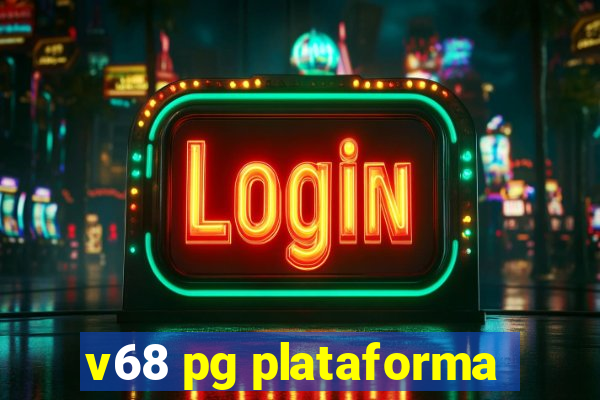 v68 pg plataforma