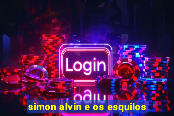 simon alvin e os esquilos