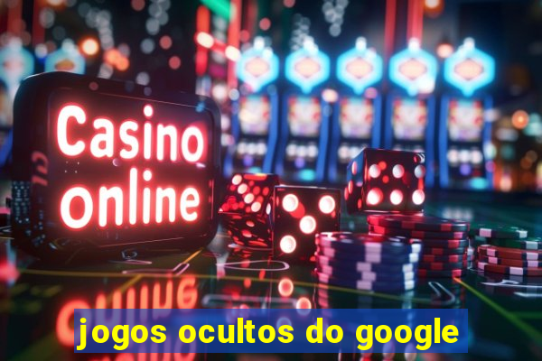 jogos ocultos do google