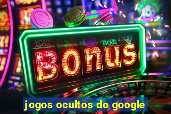 jogos ocultos do google