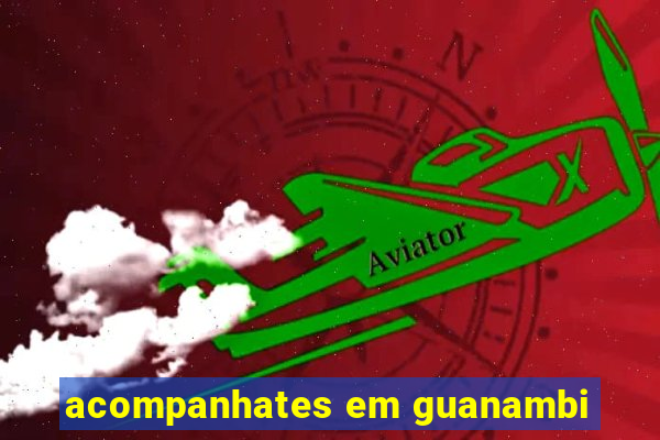 acompanhates em guanambi