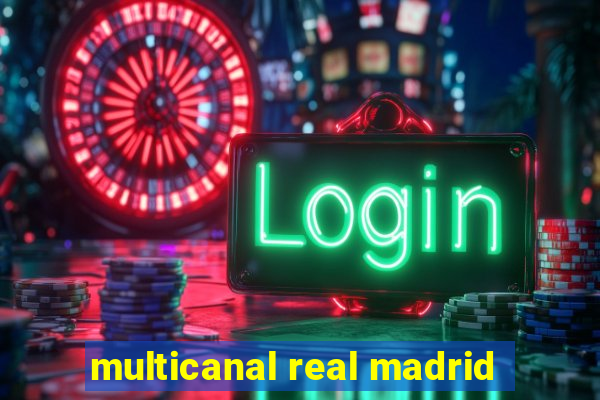 multicanal real madrid