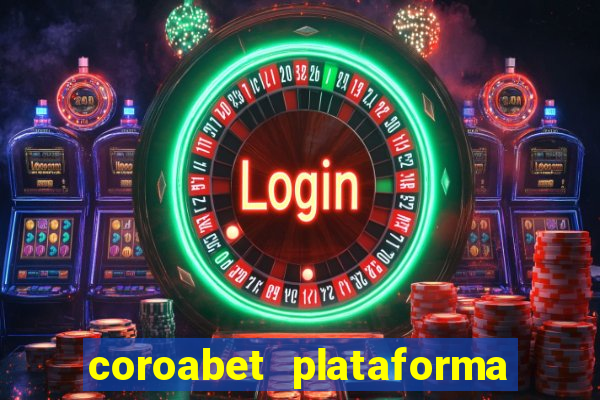 coroabet plataforma de jogos