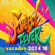 vazados 2024 18