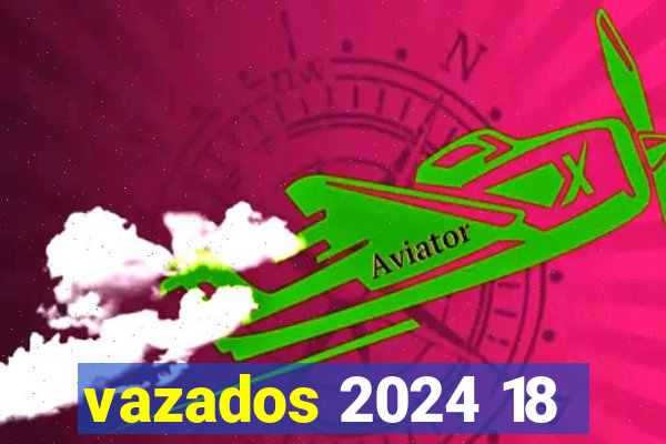 vazados 2024 18