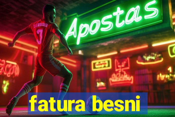 fatura besni