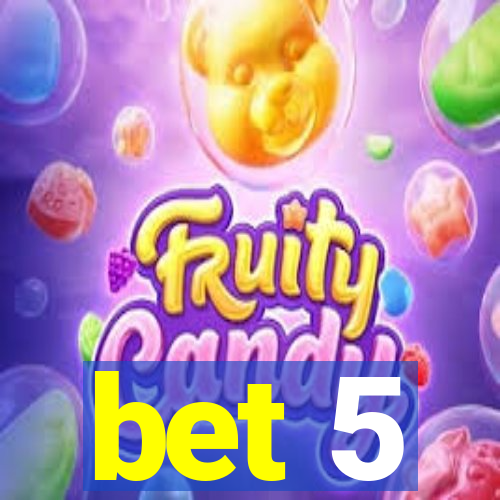 bet 5