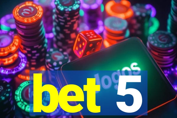 bet 5