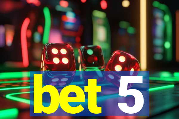 bet 5