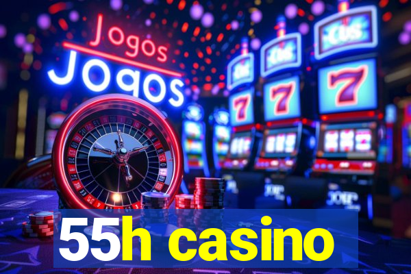 55h casino