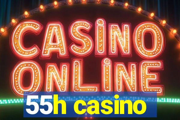 55h casino