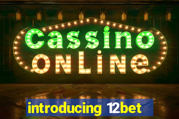 introducing 12bet