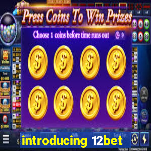 introducing 12bet