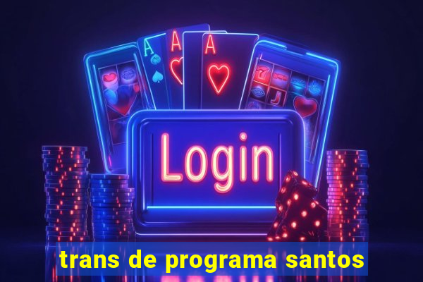 trans de programa santos