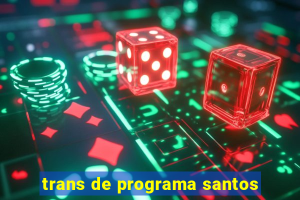 trans de programa santos