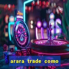 arara trade como ganhar dinheiro