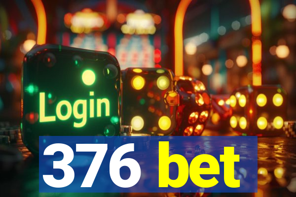 376 bet