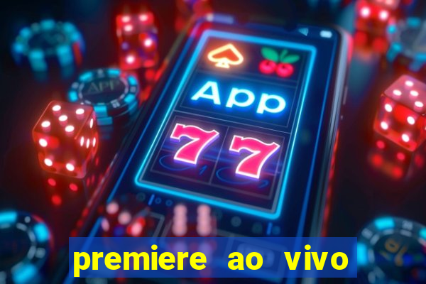 premiere ao vivo hoje gratis