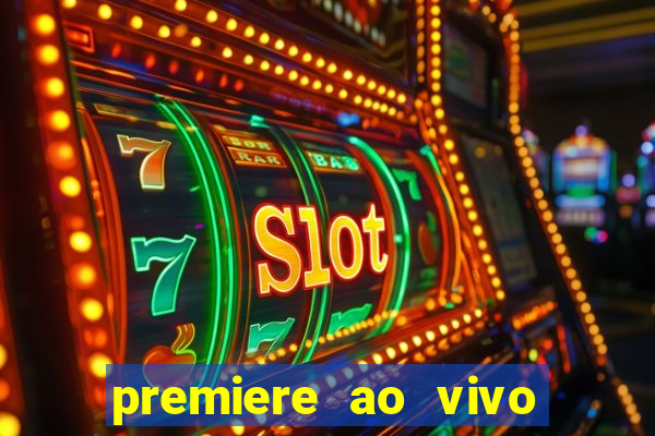 premiere ao vivo hoje gratis