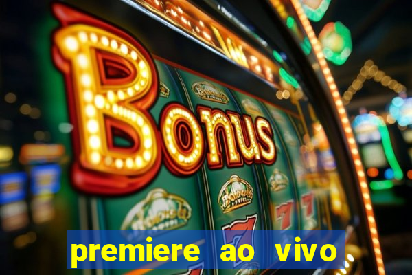 premiere ao vivo hoje gratis