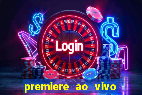 premiere ao vivo hoje gratis