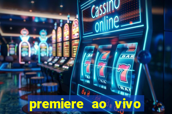 premiere ao vivo hoje gratis