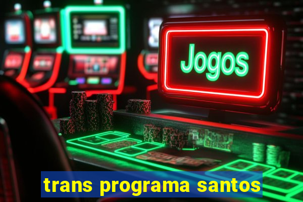 trans programa santos