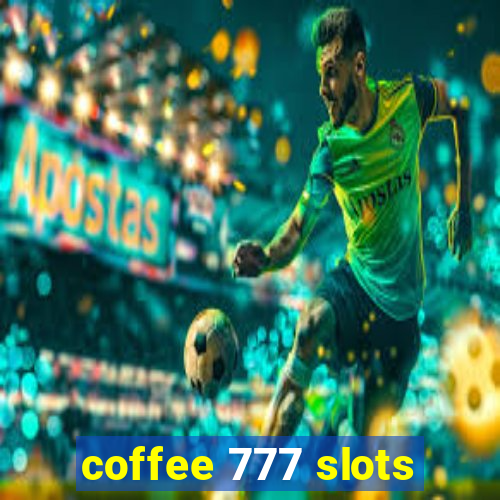 coffee 777 slots