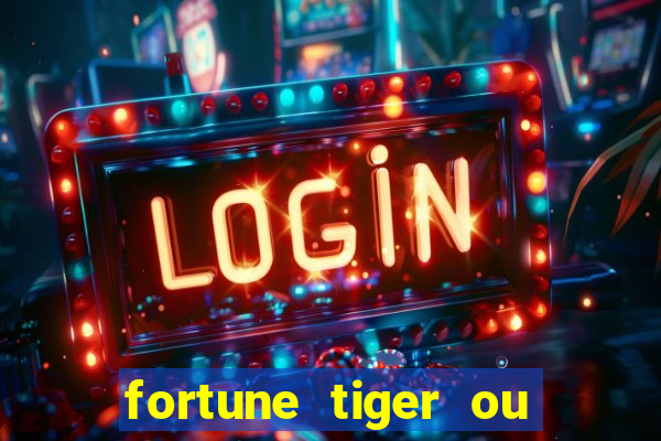 fortune tiger ou fortune ox