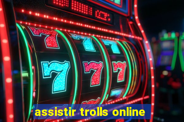 assistir trolls online