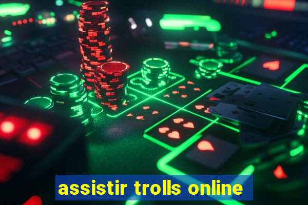 assistir trolls online