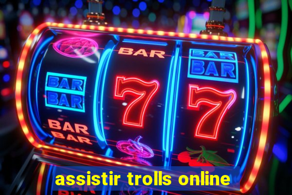 assistir trolls online