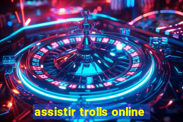 assistir trolls online