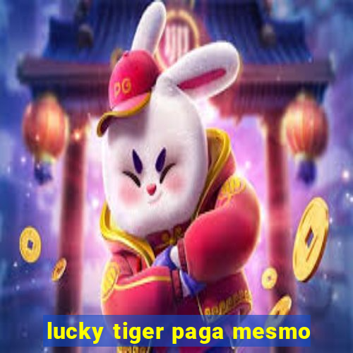 lucky tiger paga mesmo