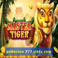 poderoso 777 slots.com