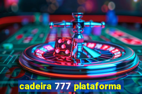 cadeira 777 plataforma