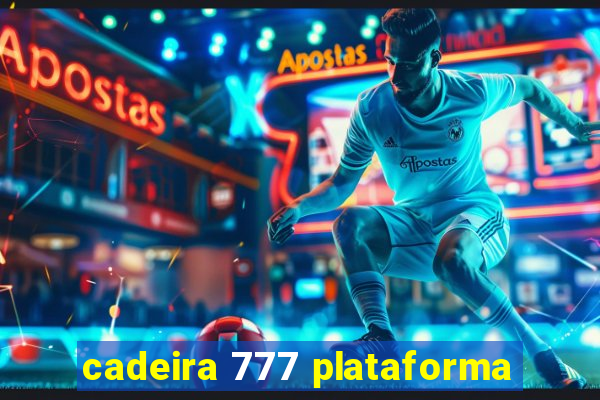 cadeira 777 plataforma