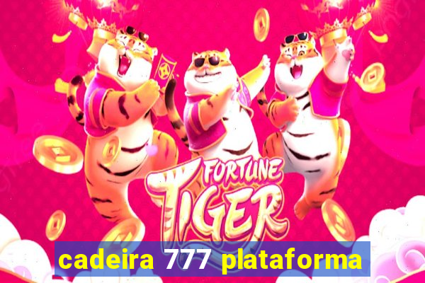 cadeira 777 plataforma