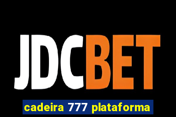 cadeira 777 plataforma