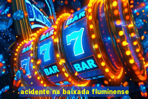 acidente na baixada fluminense