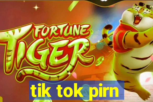 tik tok pirn