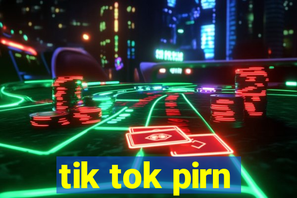 tik tok pirn