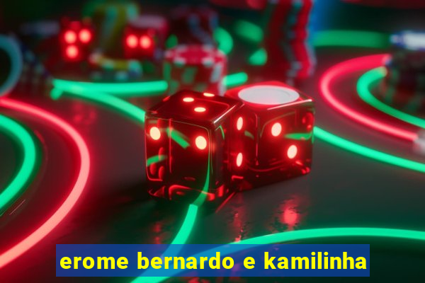 erome bernardo e kamilinha