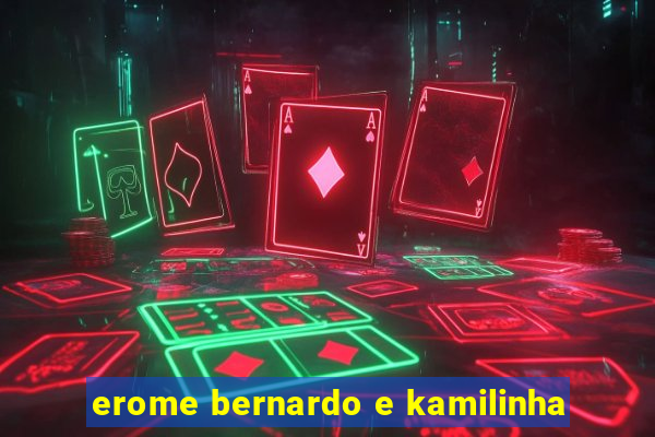 erome bernardo e kamilinha