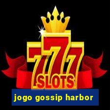 jogo gossip harbor