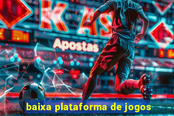 baixa plataforma de jogos