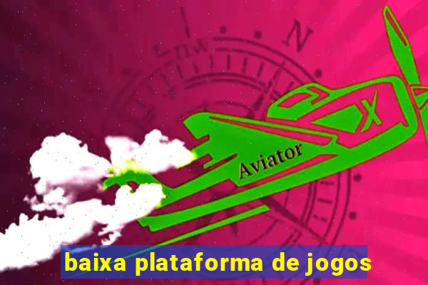 baixa plataforma de jogos