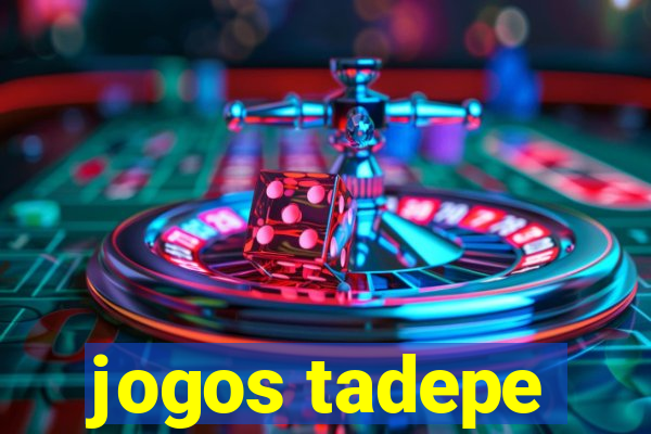 jogos tadepe