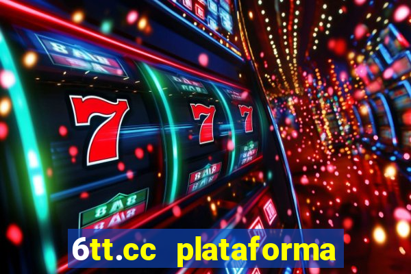 6tt.cc plataforma de jogos