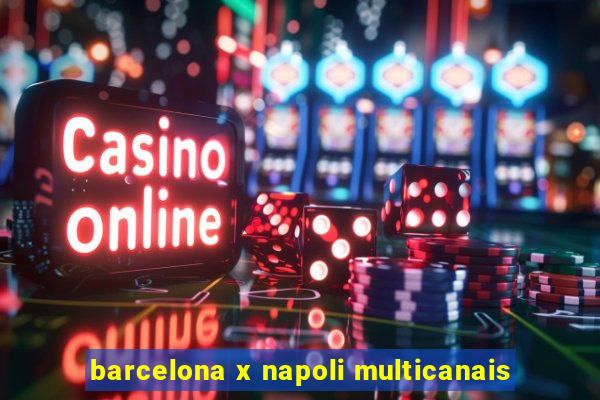 barcelona x napoli multicanais